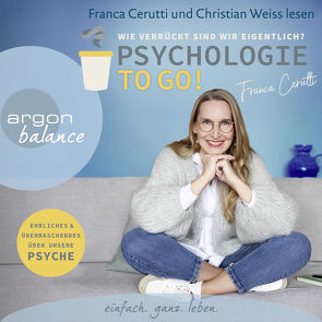 Psychologie to go! Wie verrückt sind wir eigentlich? von Cerutti,  Franca, Weiss,  Christian