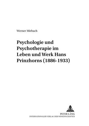 Psychologie und Psychotherapie im Leben und Werk Hans Prinzhorns (1886–1933) von Mirbach,  Werner