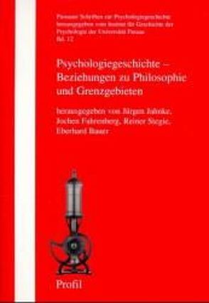 Psychologiegeschichte – Beziehung zu Philosophie und Grenzgebieten von Allesch,  Christian, Bauer,  Eberhard, Fahrenberg,  Jochen, Jahnke,  Jürgen, Stegie,  Reiner