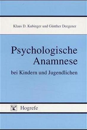 Psychologische Anamnese bei Kindern und Jugendlichen von Deegener,  Günther, Kubinger,  Klaus D.