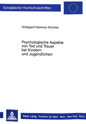 Psychologische Aspekte von Tod und Trauer bei Kindern und Jugendlichen von Iskenius-Emmler,  Hildegard