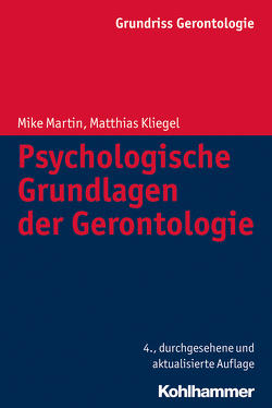 Psychologische Grundlagen der Gerontologie von Kliegel,  Matthias, Martin,  Mike, Tesch-Römer,  Clemens, Wahl,  Hans-Werner, Weyerer,  Siegfried, Zank,  Susanne