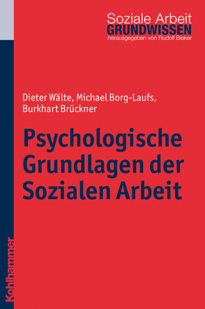 Psychologische Grundlagen der Sozialen Arbeit von Bieker,  Rudolf, Borg-Laufs,  Michael, Brückner,  Burkarth, Wälte,  Dieter