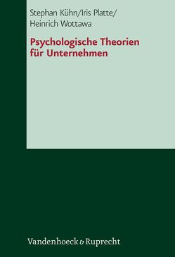 Psychologische Theorien für Unternehmen von Chao,  Ingo, Kühn,  Stephan, Platte,  Iris, Wottawa,  Heinrich