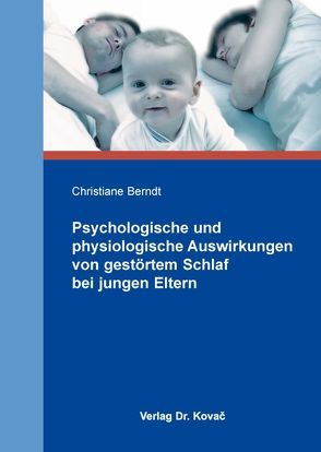 Psychologische und physiologische Auswirkungen von gestörtem Schlaf bei jungen Eltern von Berndt,  Christiane