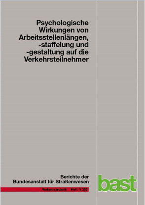 Psychologische Wirkungen von Arbeitsstellenlängen, -staffelung und -gestaltung auf die Verkehrsteilnehmer von Haberstroh,  Max, Jeschke,  Sabina, Kemper,  Dirk, Oeser,  Markus, Scotti,  Christian, Welter,  Florian