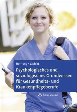 Psychologisches und soziologisches Grundwissen für Gesundheits- und Krankenpflegeberufe von Hornung,  Rainer, Lächler,  Judith