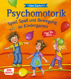 Psychomotorik. Spiel, Spaß und Bewegung im Kindergarten von Zacherl,  Karo