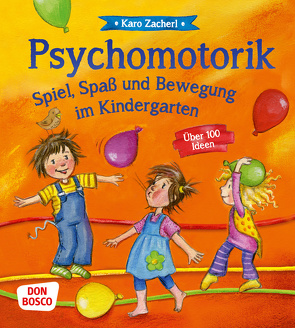 Psychomotorik. Spiel, Spaß und Bewegung im Kindergarten von Zacherl,  Karo