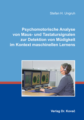 Psychomotorische Analyse von Maus- und Tastatursignalen zur Detektion von Müdigkeit im Kontext maschinellen Lernens von Ungruh,  Stefan H.