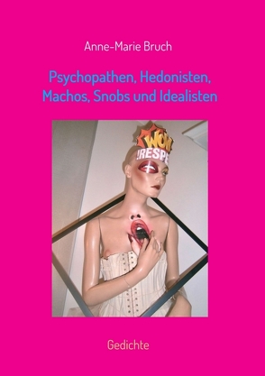 Psychopathen, Hedonisten, Machos, Snobs und Idealisten von Bruch,  Anne-Marie