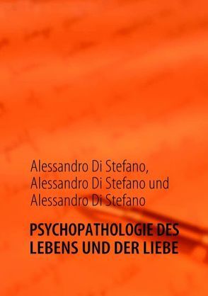 Psychopathologie des Lebens und der Liebe von DiStefano,  Alessandro