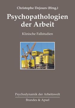 Psychopathologien der Arbeit von Bensaïd,  Annie, Dejours,  Christophe, Grenier-Pezé,  Marie, Guiho-Bailly,  Marie-Pierre, Lafond,  Patrick