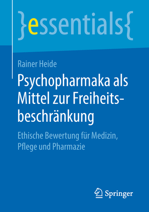 Psychopharmaka als Mittel zur Freiheitsbeschränkung von Heide,  Rainer