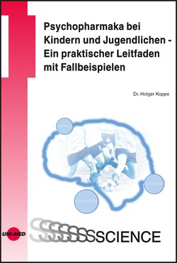 Psychopharmaka bei Kindern und Jugendlichen – Ein praktischer Leitfaden mit Fallbeispielen von Köppe,  Holger