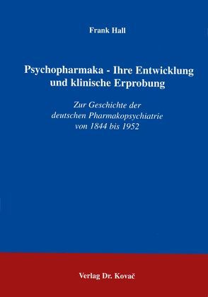 Psychopharmaka – Ihre Entwicklung und klinische Erprobung von Hall,  Frank