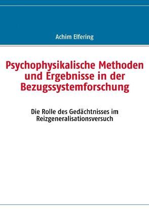 Psychophysikalische Methoden und Ergebnisse in der Bezugssystemforschung von Elfering,  Achim