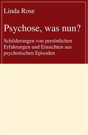 Psychose, was nun? von Rose,  Linda