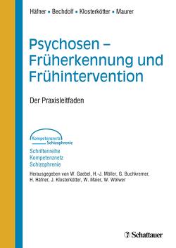 Psychosen – Früherkennung und Frühintervention (Schriftenreihe Kompetenznetz Schizophrenie, Bd. ?) von Bechdolf,  Andreas, Häfner,  Heinz, Klosterkötter,  Joachim, Maurer,  Kurt