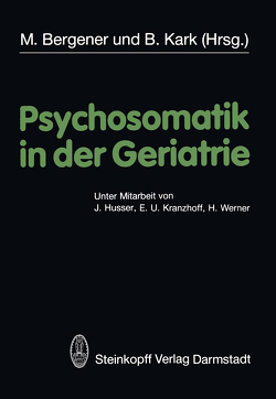 Psychosomatik in der Geriatrie von Bergener,  M., Kark,  B.