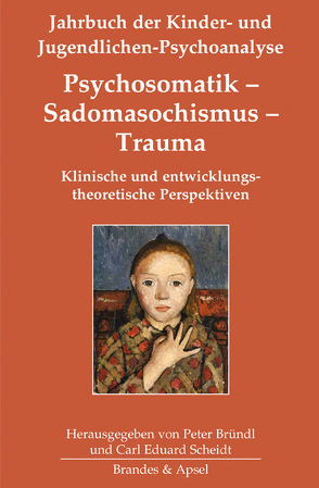 Psychosomatik – Sadomasochismus – Trauma von Bründl,  Peter, Bürgin,  Dieter, Burkhardt-Mußmann,  Claudia, Gerisch,  Benigna, Herzog,  James, Küchenhoff,  Joachim, Kudritzki,  Sebastian, Novick,  Jack und Kerry K., Saegesser,  Barbara, Salamander,  Catharina, Salge,  Holger, Saß,  Sabine, Scheidt,  Carl Eduard, Schleske,  Gisela, Storck,  Timo, Walter,  Alfred