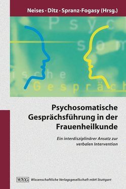 Psychosomatische Geprächsführung in der Frauenheilkunde von Becker,  Hans, Borde,  Theda, Brünner,  Gisela, David,  Matthias, Diegelmann,  Christa, Ditz,  Susanne, Fiehler,  Reinhard, Gülich,  Elisabeth, Isermann,  Margarete, Jung,  Sybille, Koerfer,  Armin, Köhle,  Karl, Lalouschek,  Jphanna, Leeners,  Brigitte, Menz,  Florian, Neises,  Mechthild, Obliers,  Reiner, Ploeger,  Andreas, Retzlaff,  Rüdiger, Sachweh,  Svenja, Spranz-Fogasy,  Thomas, Stammer,  Heike