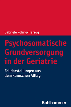 Psychosomatische Grundversorgung in der Geriatrie von Röhrig-Herzog,  Gabriele