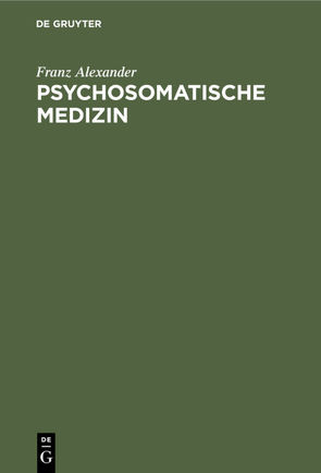 Psychosomatische Medizin von Alexander,  Franz, Benedek,  Terese