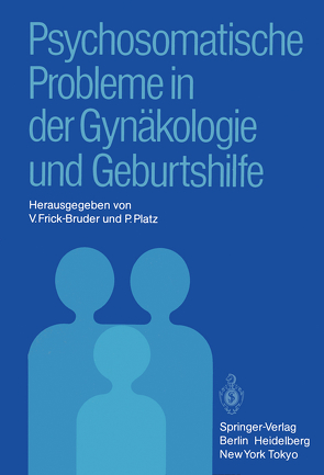 Psychosomatische Probleme in der Gynäkologie und Geburtshilfe von Frick-Bruder,  V., Platz,  P.