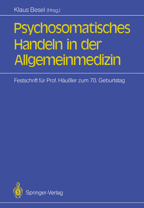 Psychosomatisches Handeln in der Allgemeinmedizin von Besel,  Klaus, Haisch,  Jochen