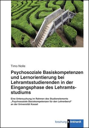 Psychosoziale Basiskompetenzen und Lernorientierung bei Lehramtsstudierenden der Eingangsphase des Lehramtsstudiums von Nolle,  Timo