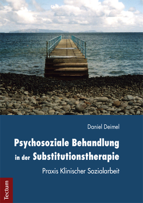 Psychosoziale Behandlung in der Substitutionstherapie von Deimel,  Daniel