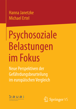 Psychosoziale Belastungen im Fokus von Ertel,  Michael, für Arbeitsschutz und Arbeitsmedizi,  Bundesanstalt, Janetzke,  Hanna