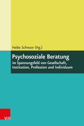 Psychosoziale Beratung im Spannungsfeld von Gesellschaft, Institution, Profession und Individuum von Becker,  Reiner, Bergold-Caldwell ,  Denise, Grösch,  Stefan, Hafeneger,  Benno, Krüger-Kirn,  Helga, Kustor-Hüttl,  Beatrice, Lang,  Monika, Maurer,  Susanne, Meyer,  Uta-Kristina, Peters,  Meinolf, Rohr,  Elisabeth, Schaich,  Ute, Schläger,  Grete, Schmidt-Bernhardt,  Angela, Schnoor,  Heike, Scholle,  Jasmin, Sennekamp,  Monika, Stach,  Anna, Suschek,  Margarete, Thiele,  Burkard, Tillmann,  Carolin, Trilling,  Angelika, Wißmach,  Stefan