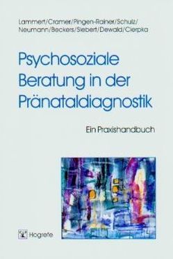 Psychosoziale Beratung in der Pränataldiagnostik von Beckers,  Ursula, Cierpka,  Manfred, Cramer,  Elisabeth, Dewald,  Axel, Lammert,  Christiane, Neumann,  Anita, Pingen-Rainer,  Gisela, Schulz,  Jutta, Siebert,  Sybille