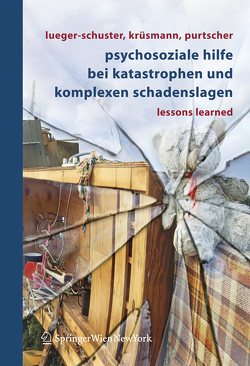 Psychosoziale Hilfe bei Katastrophen und komplexen Schadenslagen von Krüsmann,  Marion, Lueger-Schuster,  Brigitte, Purtscher,  Katharina