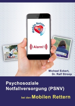 Psychosoziale Notfallversorgung (PSNV) bei den Mobilen Rettern von Eckert,  Michael, Stroop,  Ralf