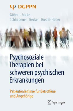 Psychosoziale Therapien bei schweren psychischen Erkrankungen von Becker,  Thomas, Fricke,  Ruth, Gühne,  Uta, Riedel-Heller,  Steffi G., Schliebener,  Gudrun