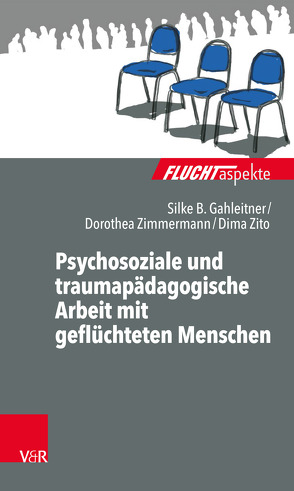 Psychosoziale und traumapädagogische Arbeit mit geflüchteten Menschen von Gahleitner,  Silke Birgitta, Scherer,  Nadine, Zimmermann,  Dorothea, Zito,  Dima