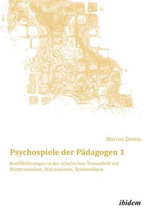 Psychospiele der Pädagogen 1 von Damm,  Marcus