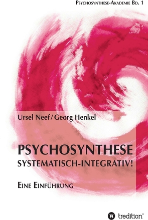 Psychosynthese – Systematisch-Integrativ! von Henkel,  Georg, Neef,  Ursel