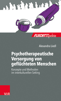 Psychotherapeutische Versorgung von geflüchteten Menschen von Liedl,  Alexandra