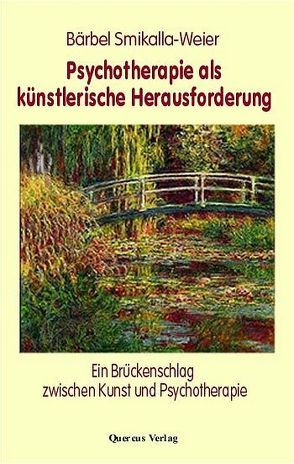 Psychotherapie als künstlerische Herausforderung von Smikalla-Weier,  Bärbel