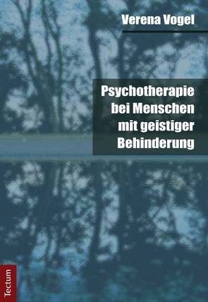 Psychotherapie bei Menschen mit geistiger Behinderung von Vogel,  Verena