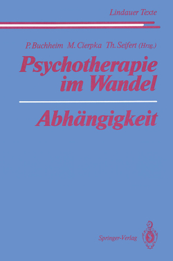 Psychotherapie im Wandel Abhängigkeit von Buchheim,  Peter, Cierpka,  Manfred, Cremerius,  J., Enke,  H., Ermann,  M., Hahn,  P., Heigl,  F., Heigl-Evers,  A., Kast,  V., Kernberg,  O.F., Lindner,  W V, Mertens,  W., Reimer,  C., Riedel,  I., Rohde-Dachser,  C., Rudolf,  G., Seifert,  Theodor, Sloterdijk,  P., Welter-Enderlin,  R., Wernado,  M.