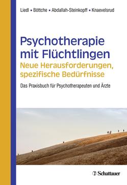 Psychotherapie mit Flüchtlingen – neue Herausforderungen, spezifische Bedürfnisse von Abdallah-Steinkopff,  Barbara, Böttche,  Maria, Knaevelsrud,  Christine, Liedl,  Alexandra