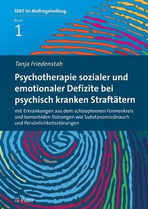 Psychotherapie sozialer und emotionaler Defizite bei psychisch kranken Straftätern mit Erkrankungen aus dem schizophrenen Formenkreis und komorbiden Störungen wie Substanzmissbrauch und Persönlichkeitsstörungen von Friedenstab,  Tanja