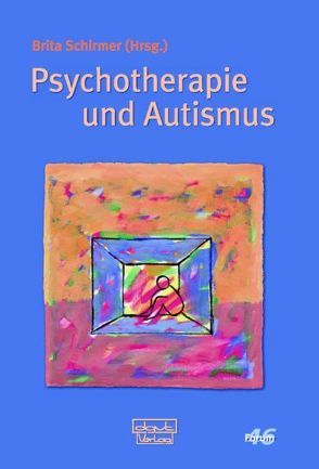 Psychotherapie und Autismus von Schirmer,  Brita