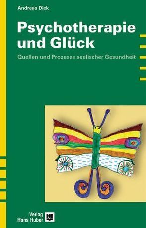 Psychotherapie und Glück von Dick,  Andreas