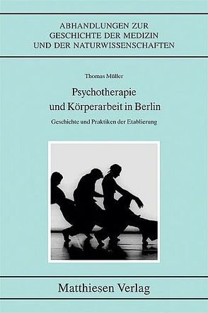 Psychotherapie und Körperarbeit in Berlin von Mueller,  Thomas